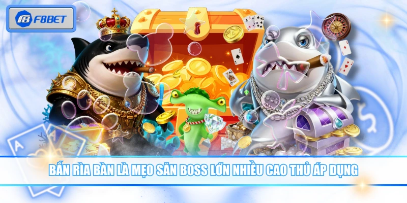 Mẹo Săn Boss Lớn - Chiến Thuật Giúp Người Chơi Thắng Đậm 3 Bắn rìa bàn là mẹo săn boss lớn nhiều cao thủ áp dụng