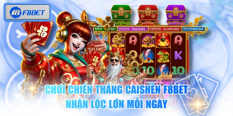 Chơi Chiến Thắng Caishen F8BET Nhận Lộc Lớn Mỗi Ngày 1 Chơi Chiến Thắng Caishen F8BET Nhận Lộc Lớn Mỗi Ngày