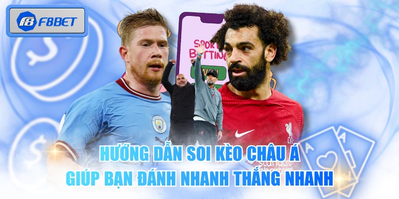 Hướng Dẫn Soi Kèo Châu Á Giúp Bạn Đánh Nhanh Thắng Nhanh 1 Hướng Dẫn Soi Kèo Châu Á Giúp Bạn Đánh Nhanh Thắng Nhanh