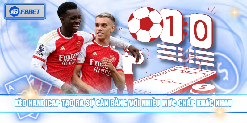 Kèo Handicap Là Gì? Bí Quyết Chinh Phục Mọi Bảng Cược Hay 2 Kèo Handicap tạo ra sự cân bằng với nhiều mức chấp khác nhau